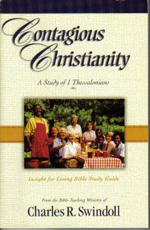 Contagious Christianity (A Study of 1 Thessalonians, Insight for Living Bible Study Guide),Used