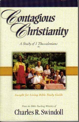 Contagious Christianity (A Study of 1 Thessalonians, Insight for Living Bible Study Guide),Used