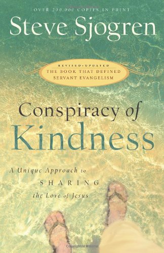 Conspiracy Of Kindness: Revised And Updated A Unique Approach To Sharing The Love Of Jesus,New