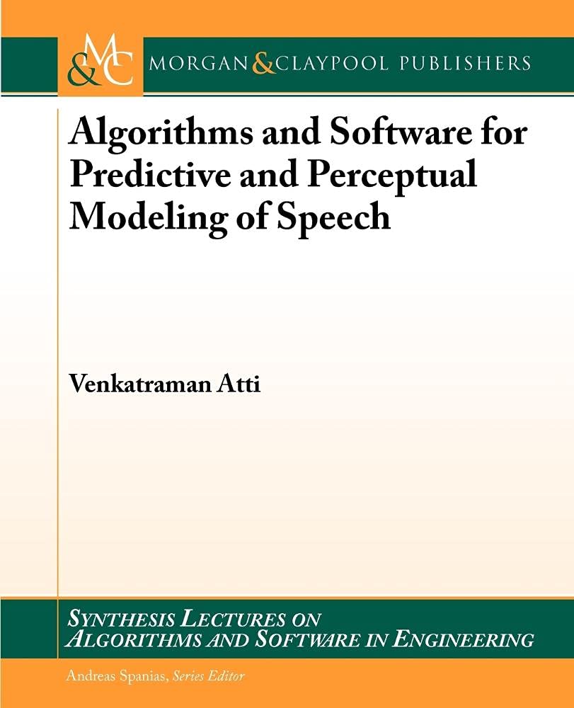 Algorithms and Software for Predictive and Perceptual Modeling of Speech (Synthesis Lectures on Algorithms and Software Engineer,Used