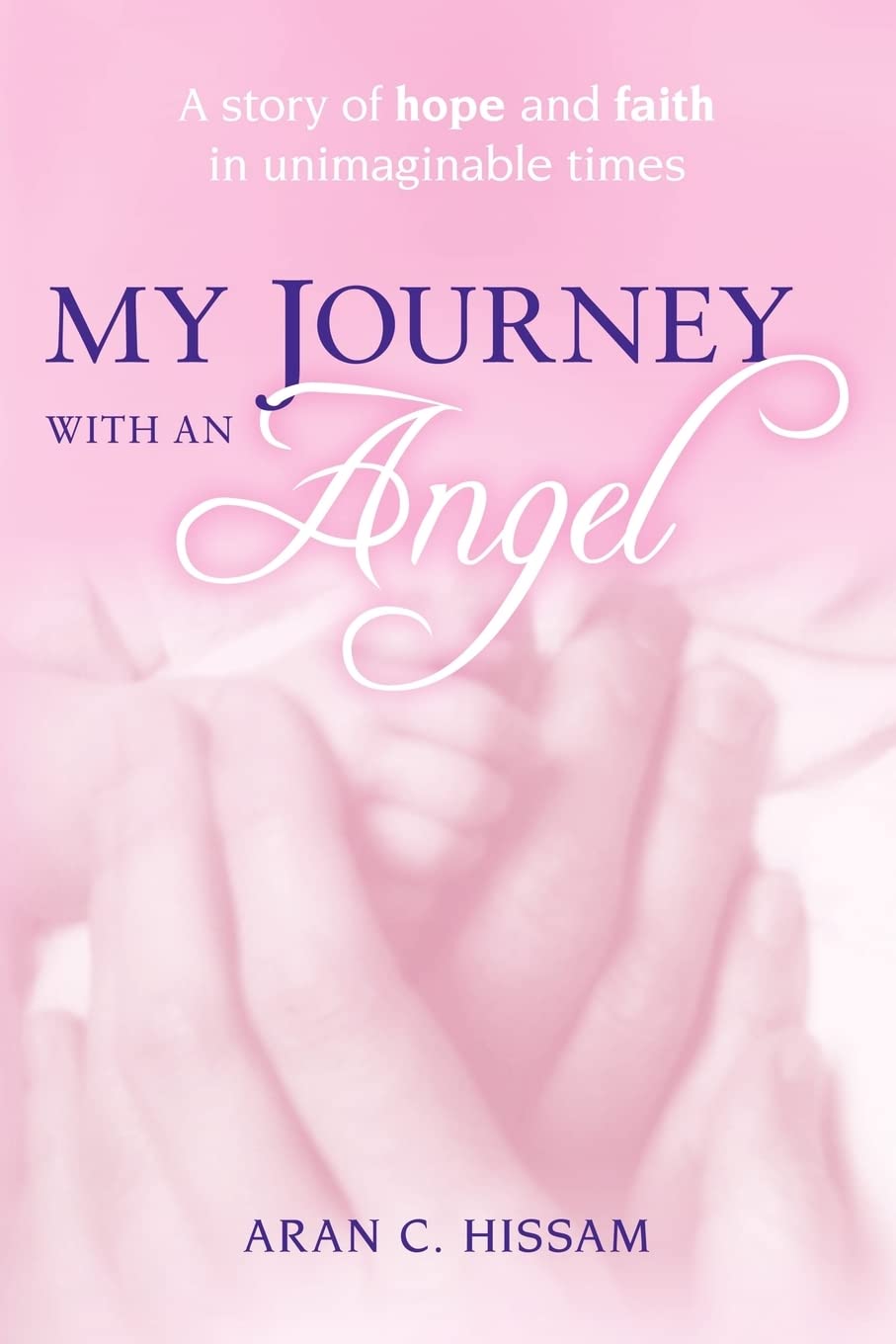My Journey With An Angel: A Story Of Hope And Faith In Unimaginable Times,Used
