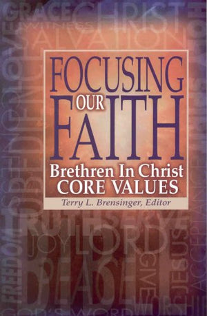 Focusing Our Faith: Brethren in Christ Core Values,Used