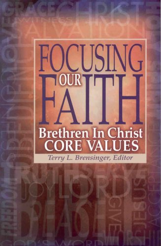 Focusing Our Faith: Brethren in Christ Core Values,Used