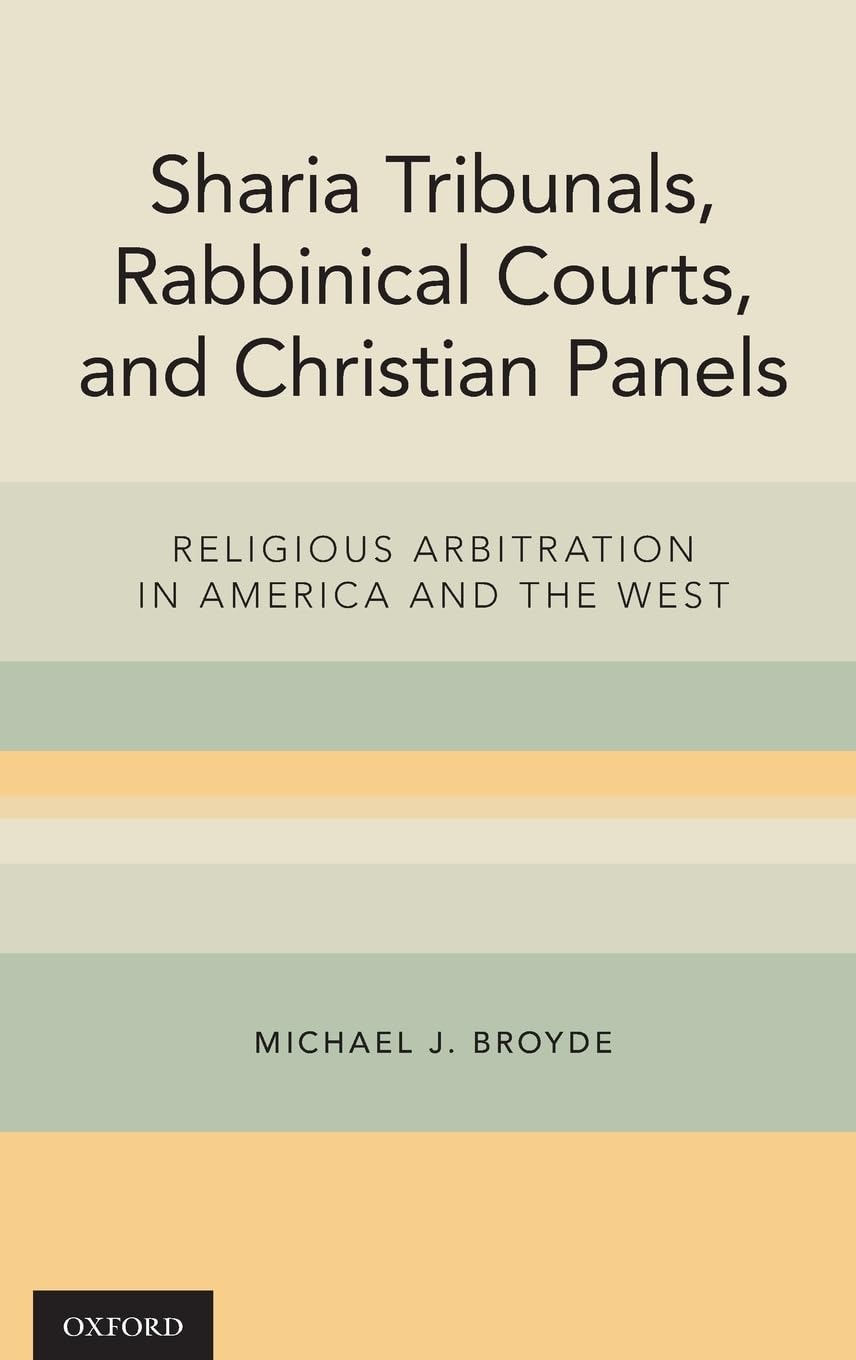 Sharia Tribunals, Rabbinical Courts, and Christian Panels: Religious Arbitration in America and the West,Used