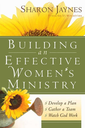 Building an Effective Women's Ministry: *Develop a Plan *Gather a Team * Watch God Work,Used