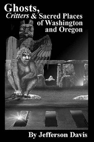 Ghosts, Critters & Sacred Places of Washington and Oregon,Used