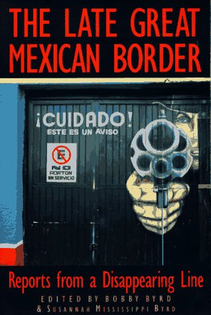 The Late Great Mexican Border: Reports from a Disappearing Line,Used