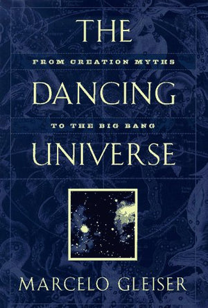 The Dancing Universe: From Creation Myths to the Big Bang,Used