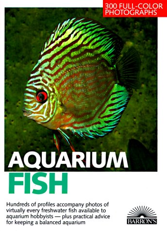 Aquarium Fish: 300 FreshWater Fishes and Plants in Community, Species, and Biotope Aquariums. Expert Advice on Setting Up and P,Used