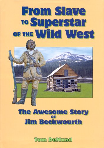 From Slave To Superstar Of The Wild West: The Awesome Story Of Jim Beckwourth,Used