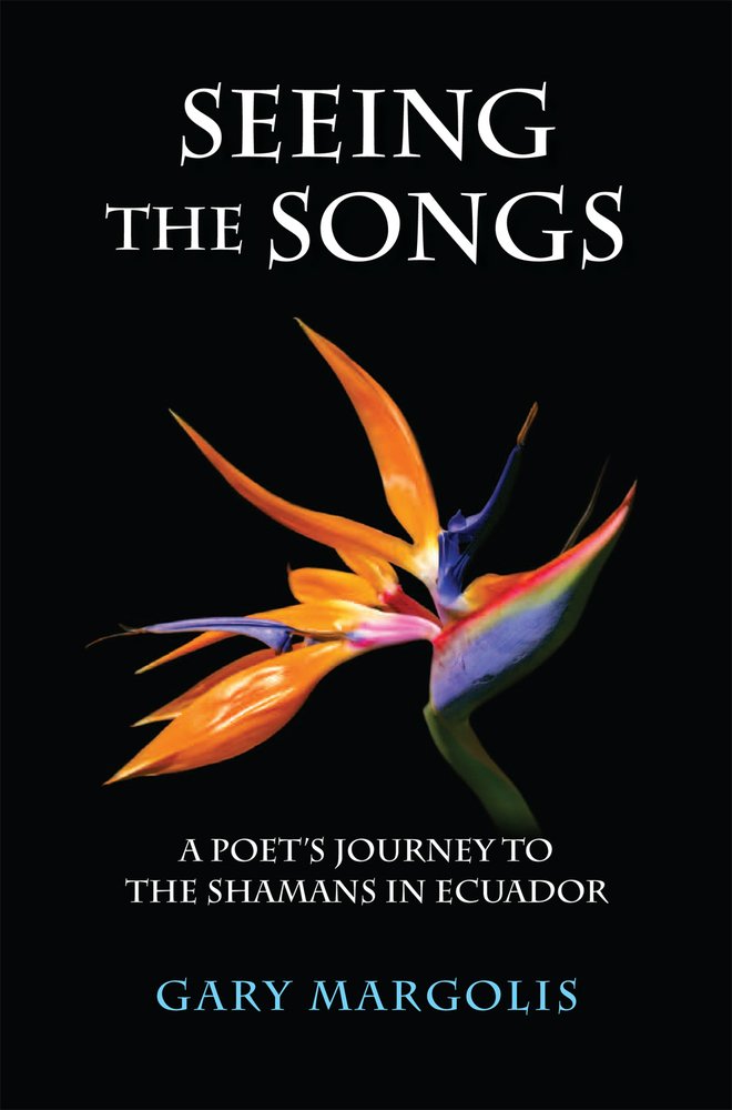 Seeing the Songs: A Poet's Journey to the Shamans in Ecuador,Used