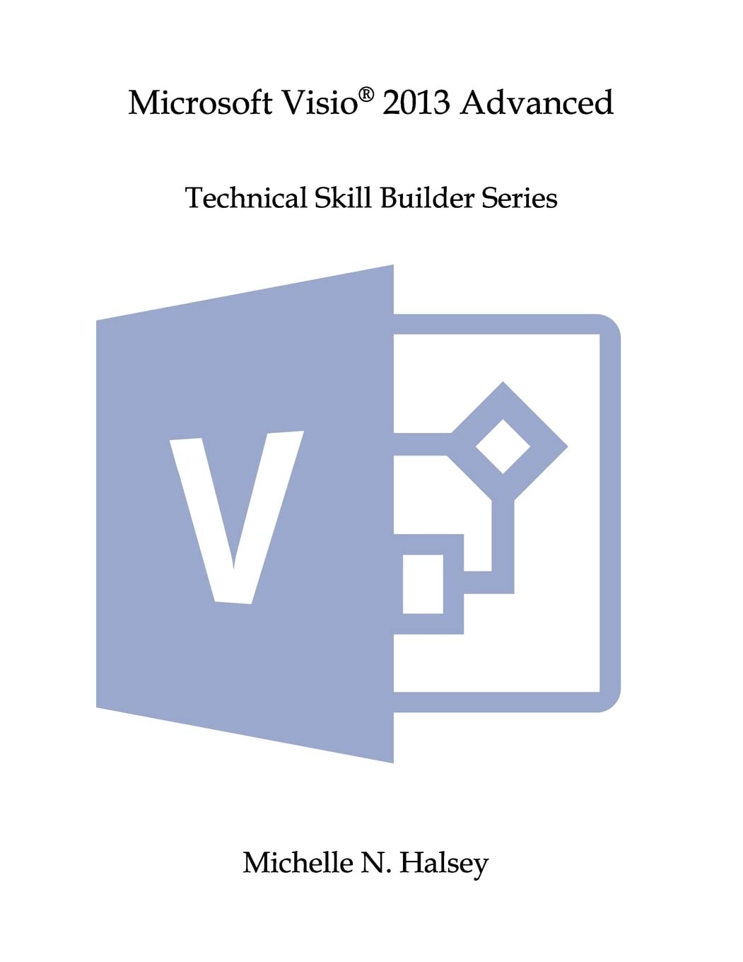 Microsoft Visio 2013 Advanced (Technical Skill Builder Series),Used