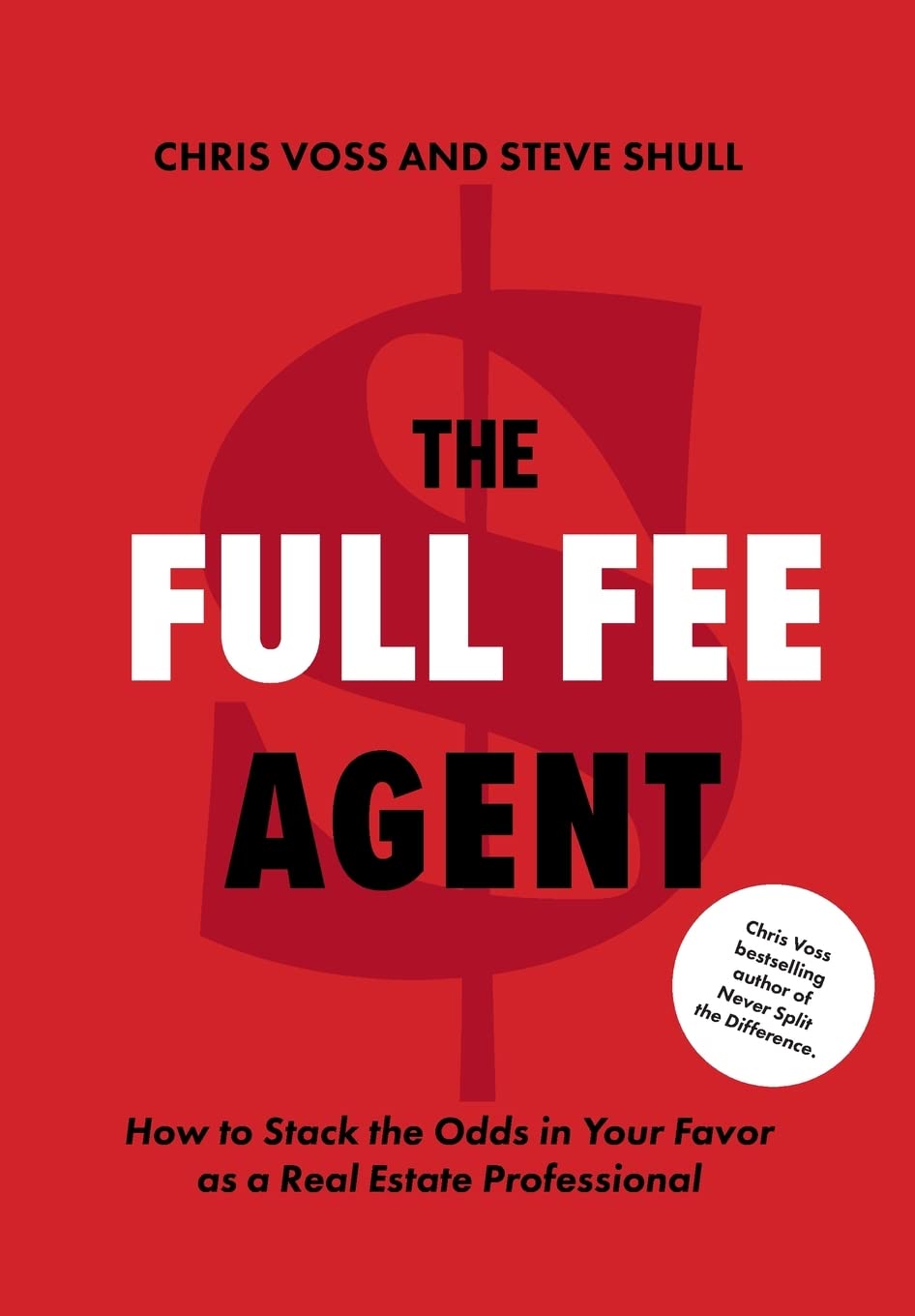 The Full Fee Agent: How to Stack the Odds in Your Favor as a Real Estate Professional,New
