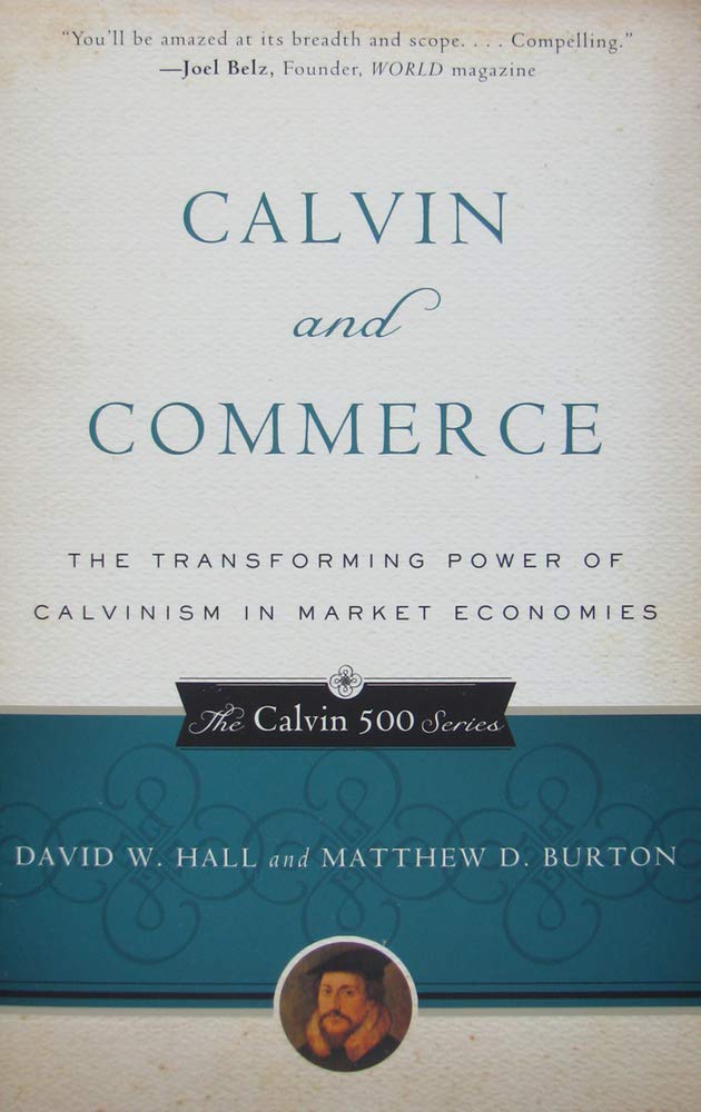 Calvin and Commerce: The Transforming Power of Calvinism in Market Economies (The Calvin 500 Series),Used