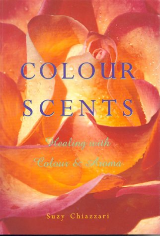 Colour Scents: Healing with Colour & Aroma,Used