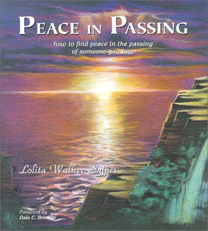 Peace In Passing : How to find peace in the passing of someone you love,Used