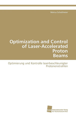 Optimization and Control of LaserAccelerated Proton Beams: Optimierung und Kontrolle laserbeschleunigter Protonenstrahlen,Used