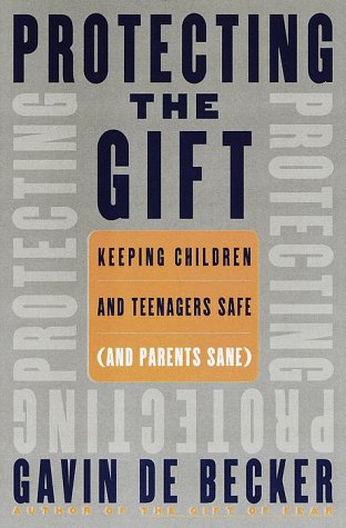 Protecting the Gift: Keeping Children and Teenagers Safe (and Parents Sane),Used