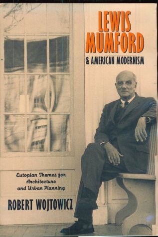 Lewis Mumford and American Modernism: Eutopian Theories for Architecture and Urban Planning,Used