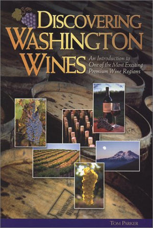 Discovering Washington Wines: An Introduction to One of the Most Exciting Premium Wine Regions,Used