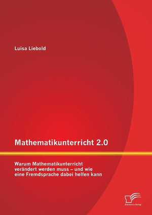Mathematikunterricht 2.0: Warum Mathematikunterricht verndert werden muss  und wie eine Fremdsprache dabei helfen kann (German ,Used