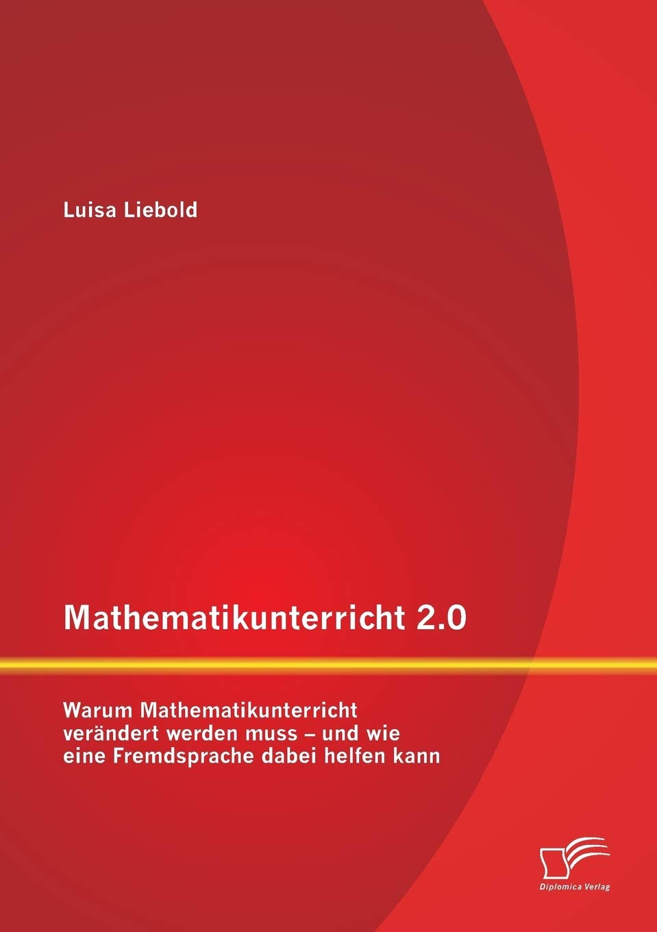 Mathematikunterricht 2.0: Warum Mathematikunterricht verndert werden muss  und wie eine Fremdsprache dabei helfen kann (German ,Used