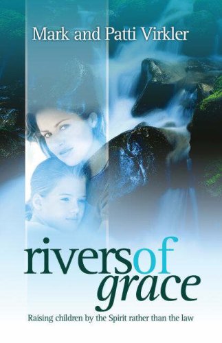 Rivers of Grace: Raising Children by the Spirit Rather Than the Law,Used