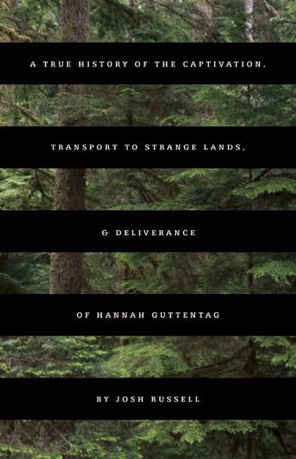 A True History Of The Captivation, Transport To Strange Lands, & Deliverance Of Hannah Guttentag: A Novel,Used