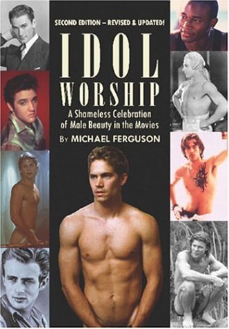 Idol Worship: A Shamless Celebration of Male Beauty in the Cinema,Used