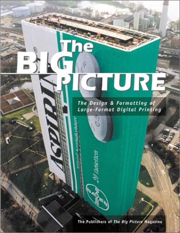 The Big Picture: The Design & Formatting of LargeFormat Digital Printing,Used