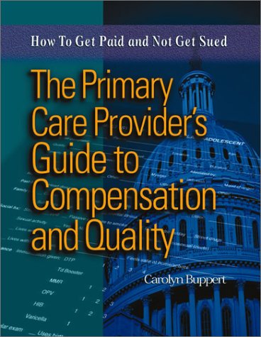 The Primary Care Provider's Guide to Compensation & Quality: How to Get Paid & Not Get Sued,Used