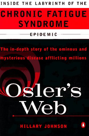 Osler'S Web: Inside The Labyrinth Of The Chronic Fatigue Syndrome Epidemic,New
