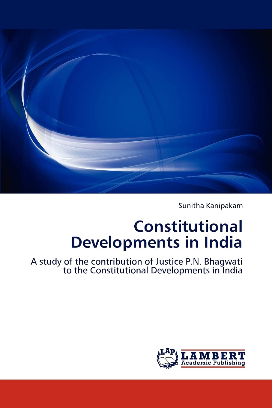 Constitutional Developments in India: A study of the contribution of Justice P.N. Bhagwati to the Constitutional Developments in,Used