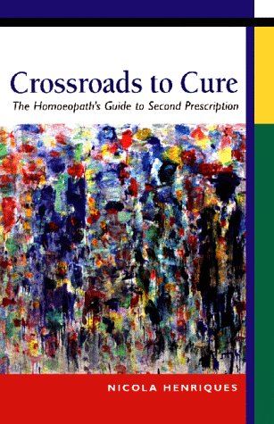 Crossroads To Cure: The Homoeopath'S Guide To Second Prescription,Used