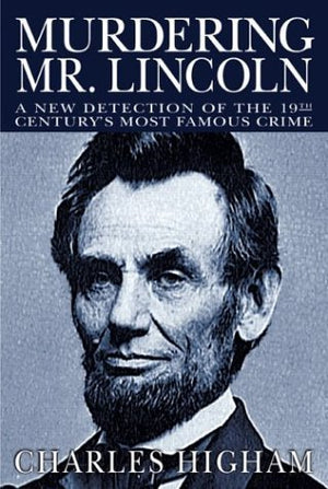 Murdering Mr. Lincoln: A New Detection of the 19th Century's Most Famous Crime,Used