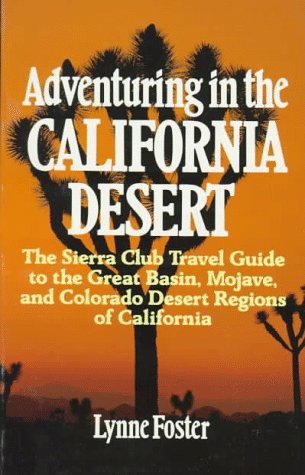 Adventuring in the California Desert: The Sierra Club Travel Guide to the Great Basin, Mojave, and Colorado Desert Regions of Ca,Used