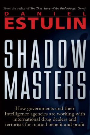 Shadow Masters: An International Network of Governments and SecretService Agencies Working Together with Drugs Dealers and Terr,Used