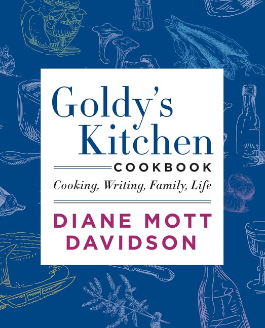 Goldy'S Kitchen Cookbook: Cooking, Writing, Family, Life,New