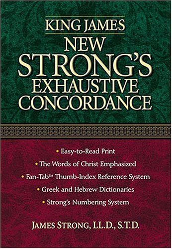 King James New Strong's Exhaustive Concordance Of The Bible: Dictionary of the Hebrew Bible and the Greek Testament,Used
