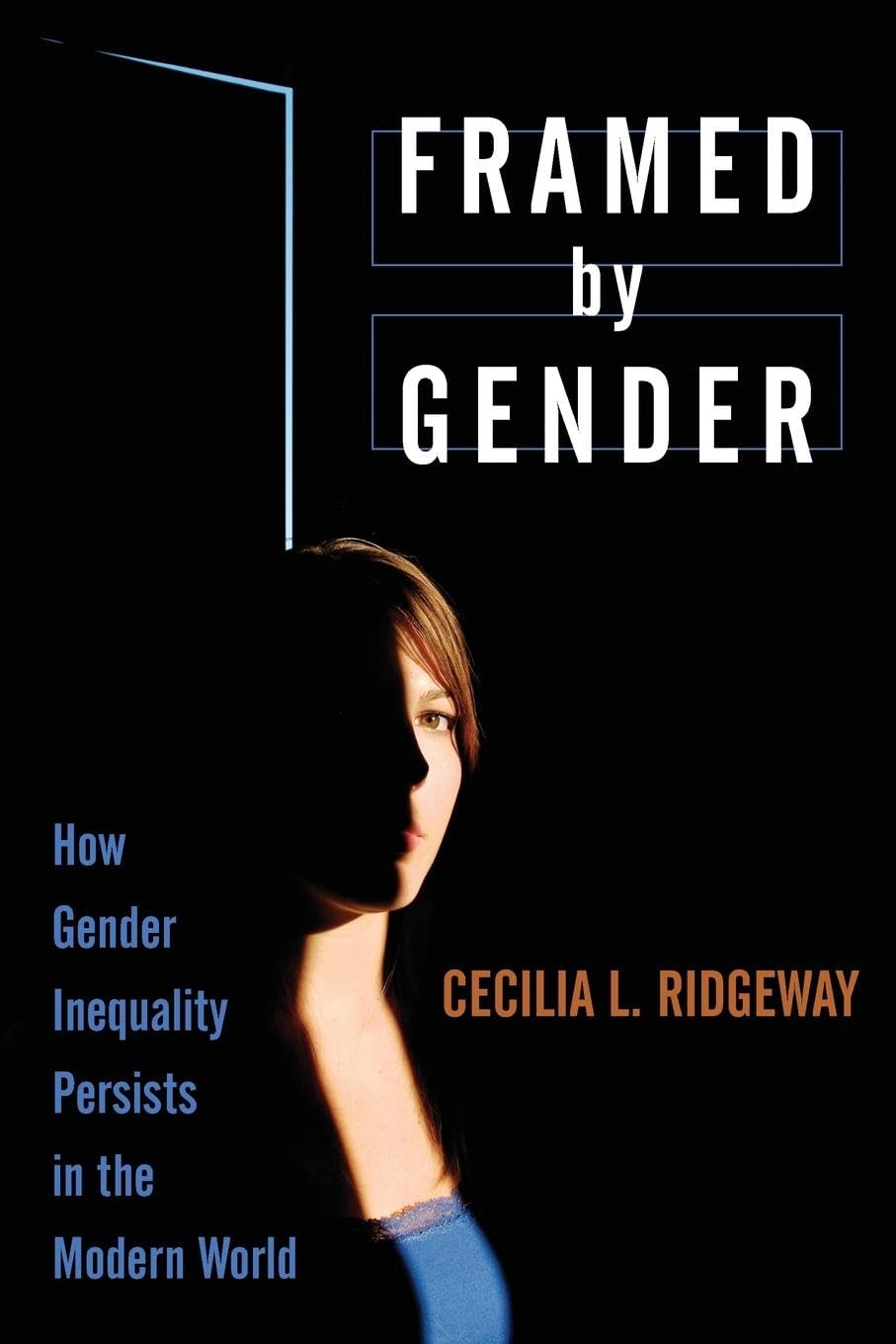 Framed by Gender: How Gender Inequality Persists in the Modern World,New