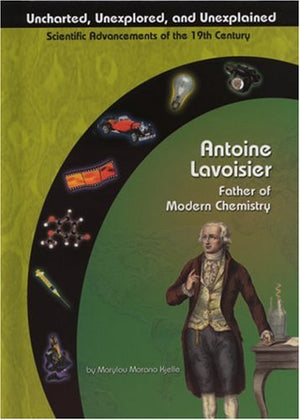 Antoine Lavoisier: Father of Chemistry (Uncharted, Unexplored, and Unexplained),Used
