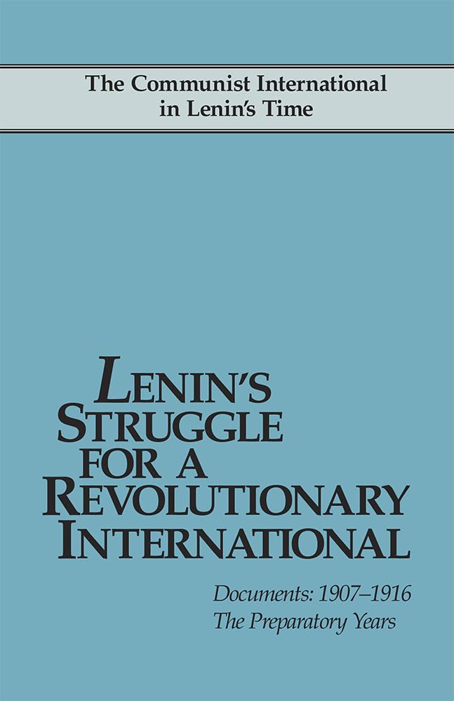 Lenin's Struggle for a Revolutionary International: Documents: 19071916: The Preparatory Years (Communist Intern'l in Lenin's T,Used