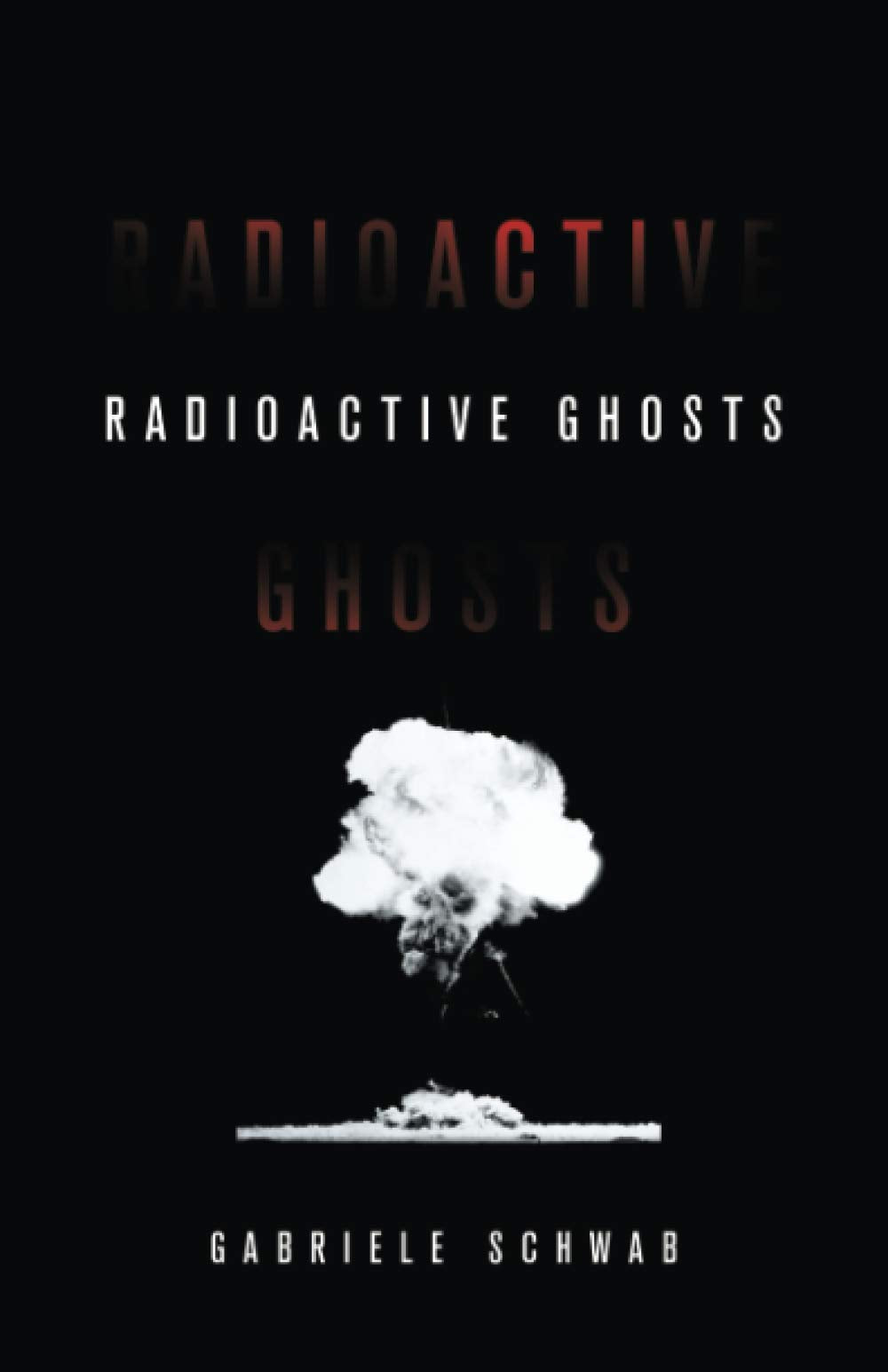 Radioactive Ghosts (Posthumanities) (Volume 61)