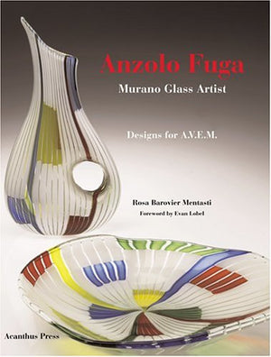Anzolo Fuga: Murano Glass Artist, Designs for A.V.E.M. 19551968