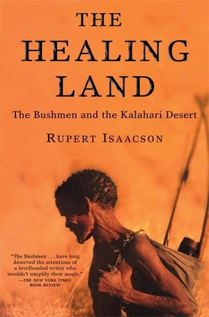 The Healing Land: The Bushmen And The Kalahari Desert
