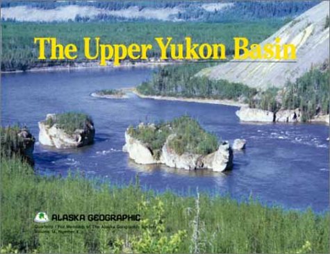The Upper Yukon Basin (Alaska Geographic,),Used
