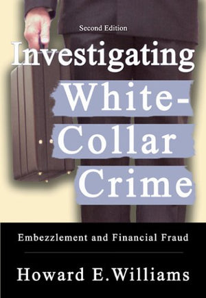 Investigating WhiteCollar Crime: Embezzlement And Financial Fraud,Used