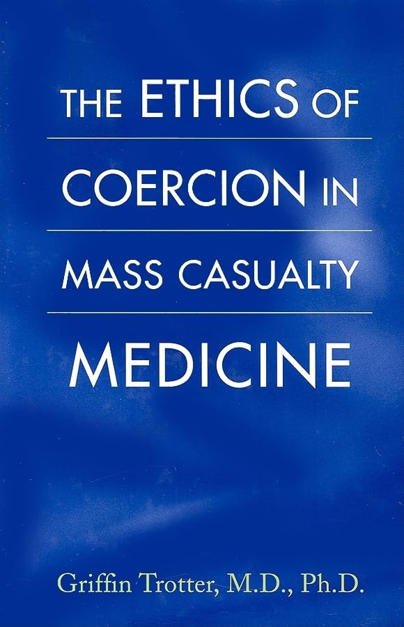The Ethics of Coercion in Mass Casualty Medicine,Used