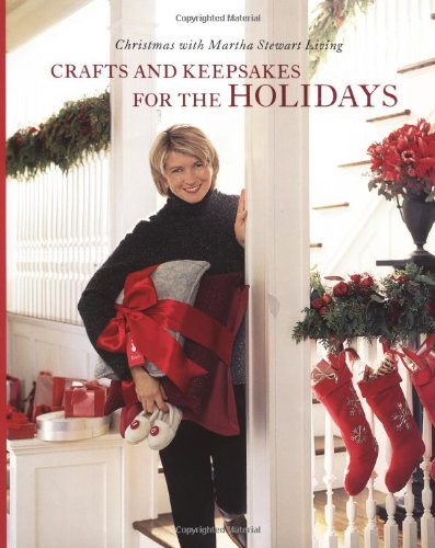 Crafts and Keepsakes for the Holidays: Christmas with Martha Stewart Living,New