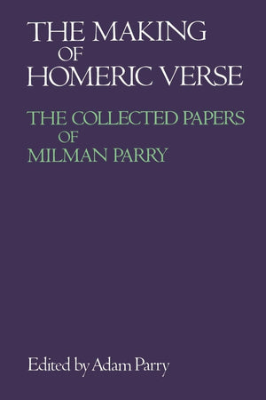 The Making of Homeric Verse: The Collected Papers of Milman Parry,Used
